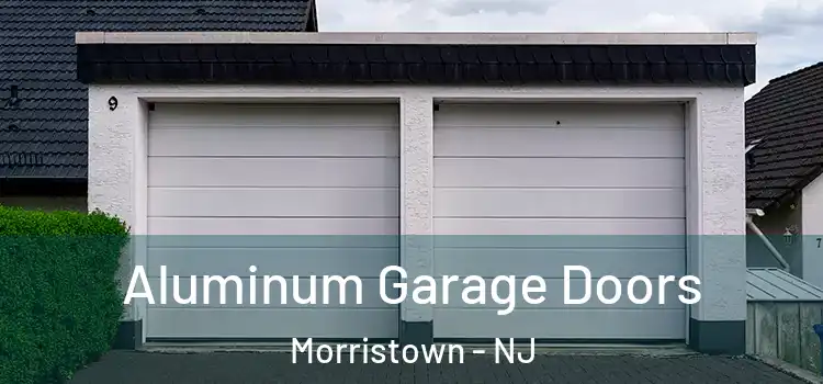  Aluminum Garage Doors Morristown - NJ