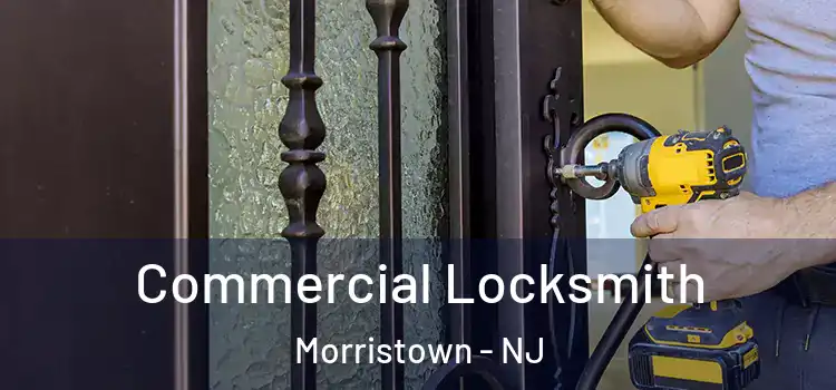Commercial Locksmith Morristown - NJ
