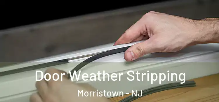 Door Weather Stripping Morristown - NJ