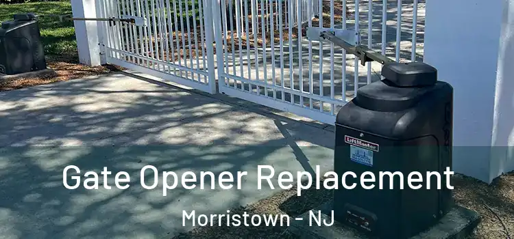 Gate Opener Replacement Morristown - NJ