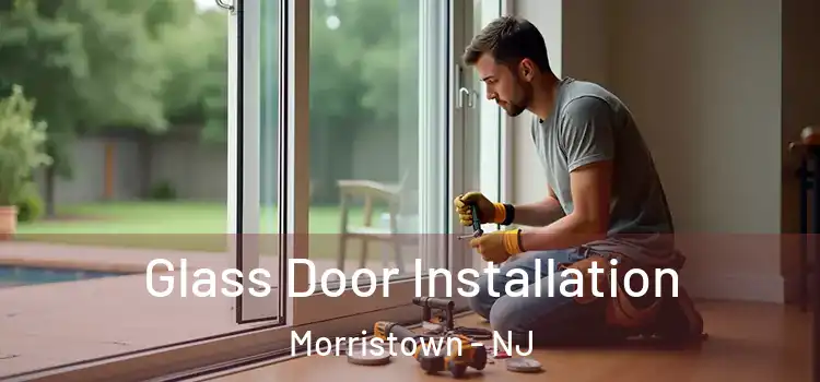 Glass Door Installation Morristown - NJ