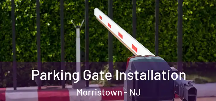  Parking Gate Installation Morristown - NJ